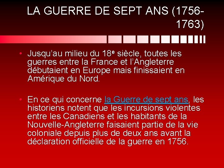 LA GUERRE DE SEPT ANS (17561763) • Jusqu’au milieu du 18 e siècle, toutes