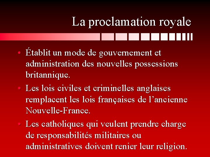 La proclamation royale • Établit un mode de gouvernement et administration des nouvelles possessions