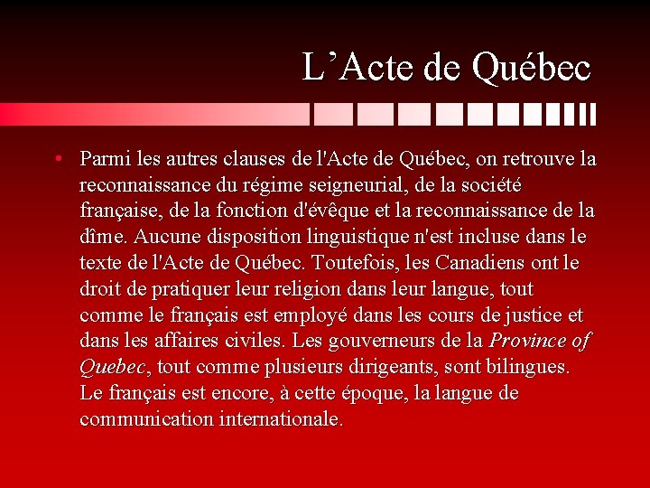 L’Acte de Québec • Parmi les autres clauses de l'Acte de Québec, on retrouve
