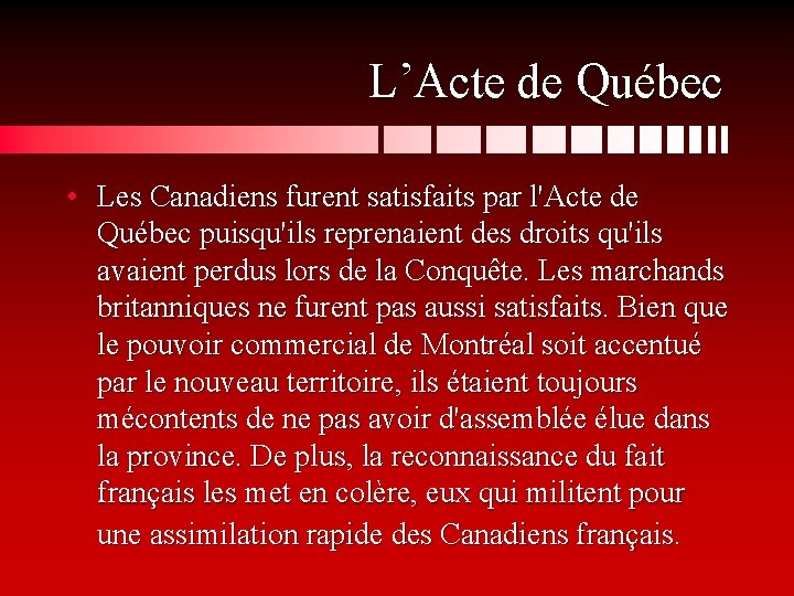 L’Acte de Québec • Les Canadiens furent satisfaits par l'Acte de Québec puisqu'ils reprenaient