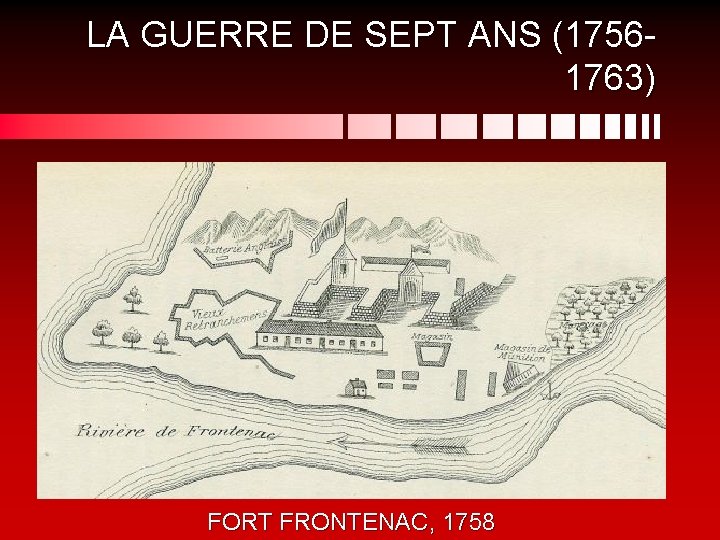 LA GUERRE DE SEPT ANS (17561763) FORT FRONTENAC, 1758 