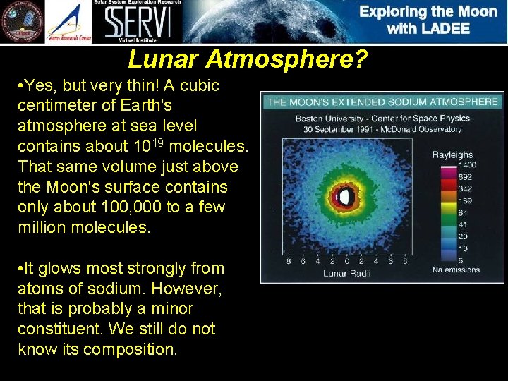 Lunar Atmosphere? • Yes, but very thin! A cubic centimeter of Earth's atmosphere at