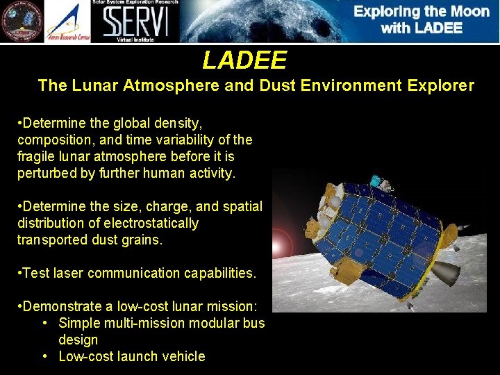 LADEE The Lunar Atmosphere and Dust Environment Explorer • Determine the global density, composition,