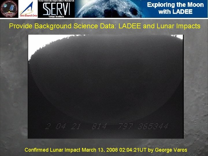 Provide Background Science Data: LADEE and Lunar Impacts Confirmed Lunar Impact March 13, 2008