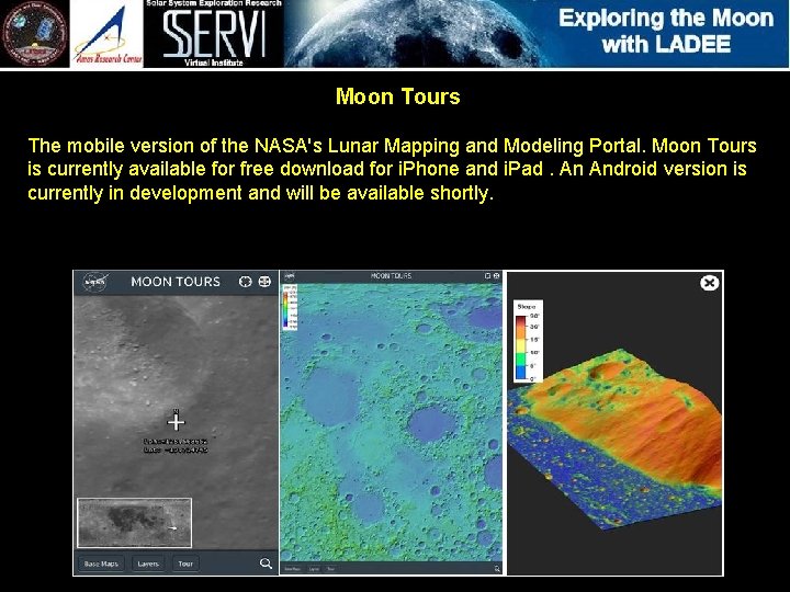 Moon Tours The mobile version of the NASA's Lunar Mapping and Modeling Portal. Moon