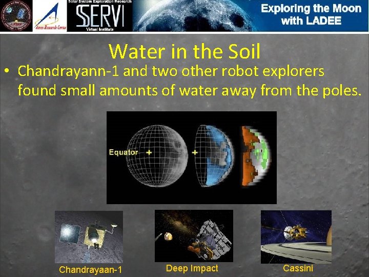 Water in the Soil • Chandrayann-1 and two other robot explorers found small amounts