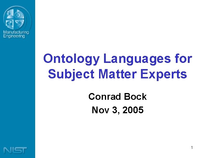 Ontology Languages for Subject Matter Experts Conrad Bock Nov 3, 2005 1 