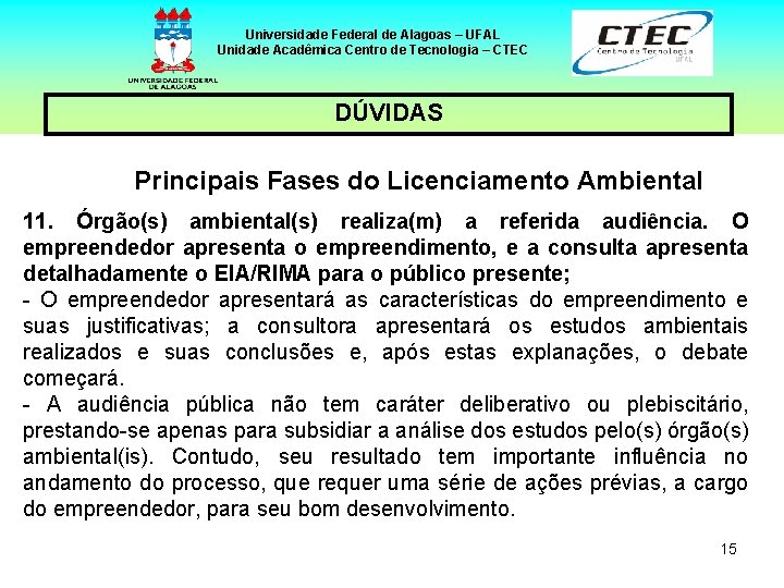 Universidade Federal de Alagoas – UFAL Unidade Acadêmica Centro de Tecnologia – CTEC DÚVIDAS