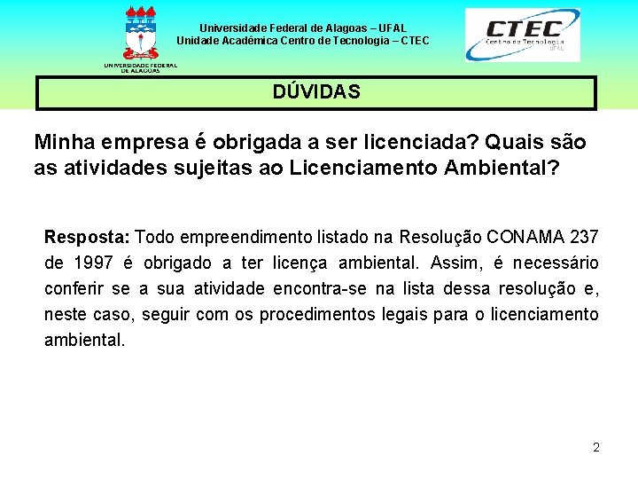 Universidade Federal de Alagoas – UFAL Unidade Acadêmica Centro de Tecnologia – CTEC DÚVIDAS