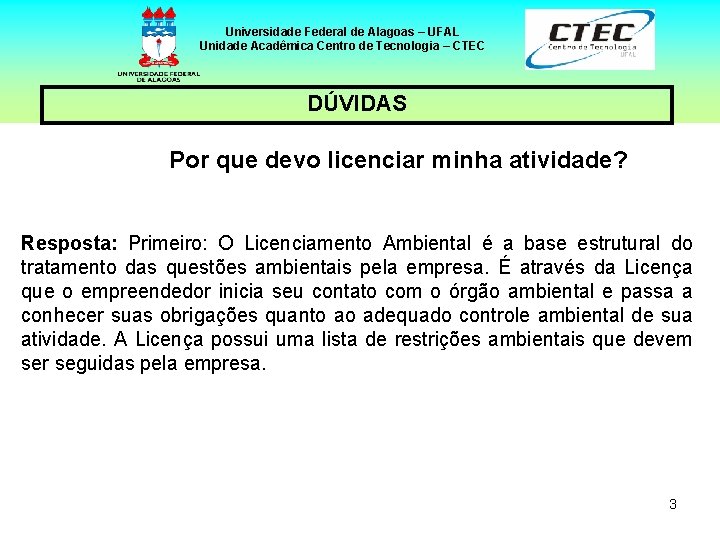 Universidade Federal de Alagoas – UFAL Unidade Acadêmica Centro de Tecnologia – CTEC DÚVIDAS