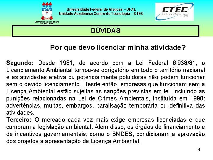 Universidade Federal de Alagoas – UFAL Unidade Acadêmica Centro de Tecnologia – CTEC DÚVIDAS