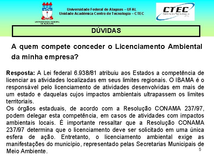 Universidade Federal de Alagoas – UFAL Unidade Acadêmica Centro de Tecnologia – CTEC DÚVIDAS