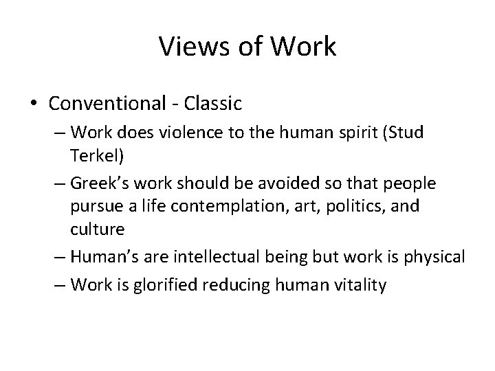 Views of Work • Conventional - Classic – Work does violence to the human