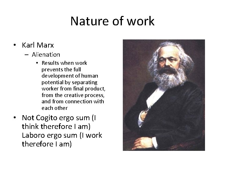 Nature of work • Karl Marx – Alienation • Results when work prevents the