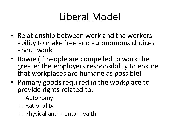 Liberal Model • Relationship between work and the workers ability to make free and