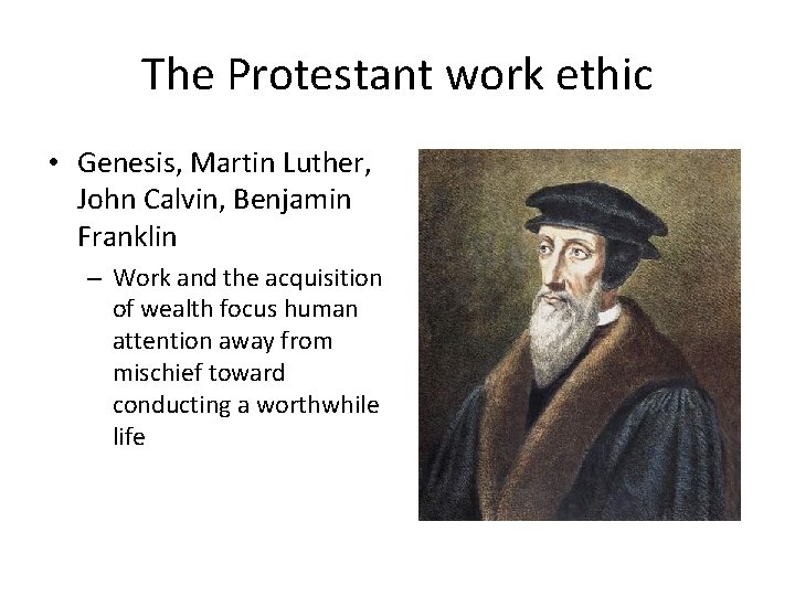 The Protestant work ethic • Genesis, Martin Luther, John Calvin, Benjamin Franklin – Work