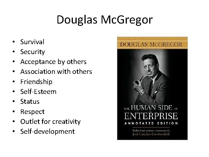 Douglas Mc. Gregor • • • Survival Security Acceptance by others Association with others
