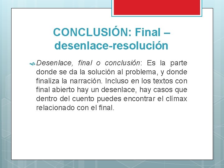 CONCLUSIÓN: Final – desenlace-resolución Desenlace, final o conclusión: Es la parte donde se da