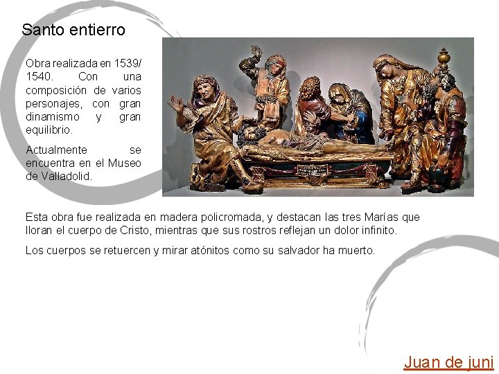 Santo entierro Obra realizada en 1539/ 1540. Con una composición de varios personajes, con Santo entierro Obra realizada en 1539/ 1540. Con una composición de varios personajes, con