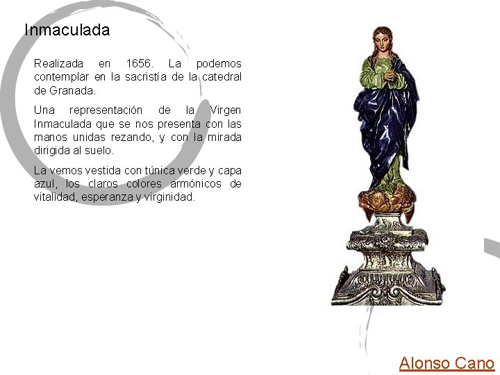 Inmaculada Realizada en 1656. La podemos contemplar en la sacristía de la catedral de