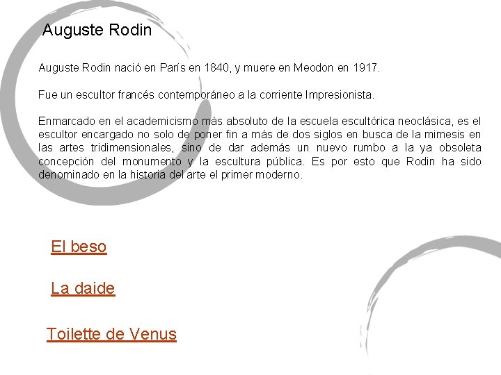 Auguste Rodin nació en París en 1840, y muere en Meodon en 1917. Fue