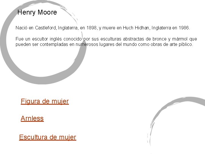 Henry Moore Nació en Castleford, Inglaterra, en 1898, y muere en Huch Hidhan, Inglaterra