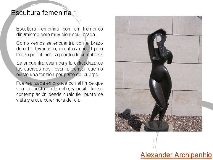 Escultura femenina 1 Escultura femenina con un tremendo dinamismo pero muy bien equilibrada. Como