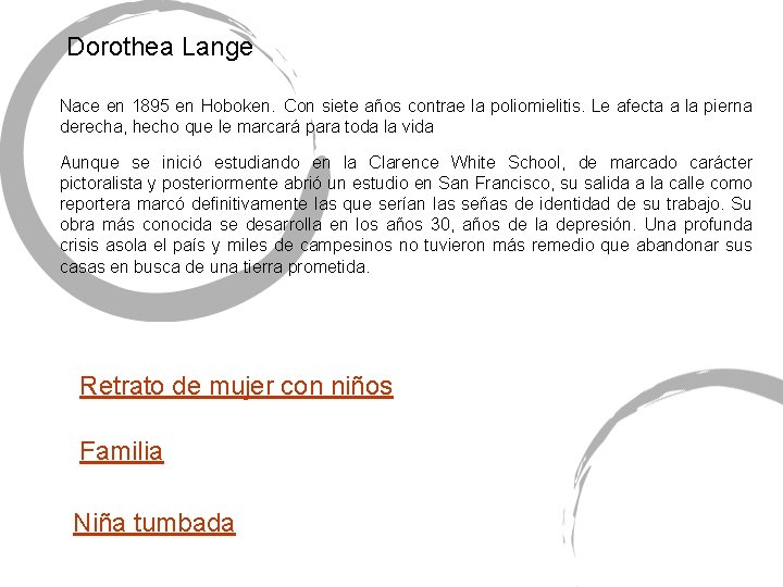 Dorothea Lange Nace en 1895 en Hoboken.  Con siete años contrae la poliomielitis. Le