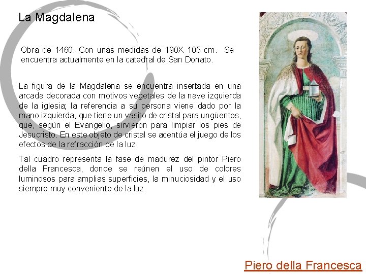 La Magdalena Obra de 1460. Con unas medidas de 190 X 105 cm. Se