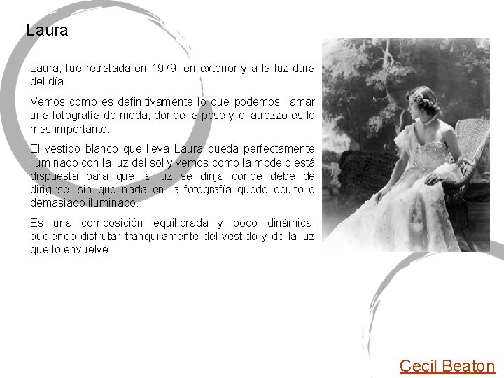 Laura, fue retratada en 1979, en exterior y a la luz dura del día.