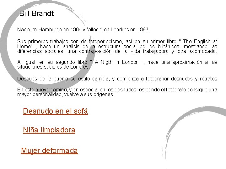 Bill Brandt Nació en Hamburgo en 1904 y falleció en Londres en 1983. Sus