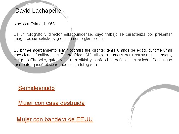 David Lachapelle Nació en Fairfield 1963. Es un fotógrafo y director estadounidense, cuyo trabajo David Lachapelle Nació en Fairfield 1963. Es un fotógrafo y director estadounidense, cuyo trabajo