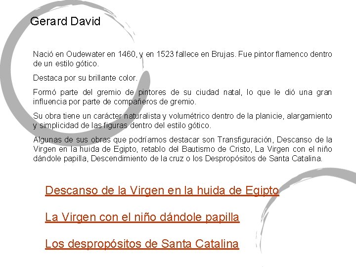 Gerard David Nació en Oudewater en 1460, y en 1523 fallece en Brujas. Fue Gerard David Nació en Oudewater en 1460, y en 1523 fallece en Brujas. Fue