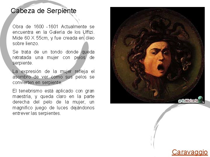 Cabeza de Serpiente Obra de 1600 -1601 Actualmente se encuentra en la Galería de Cabeza de Serpiente Obra de 1600 -1601 Actualmente se encuentra en la Galería de