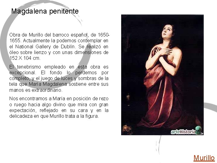 Magdalena penitente Obra de Murillo del barroco español, de 16501655. Actualmente la podemos contemplar