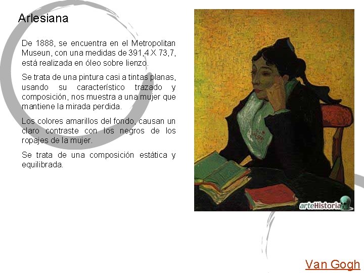 Arlesiana De 1888, se encuentra en el Metropolitan Museun, con una medidas de 391, Arlesiana De 1888, se encuentra en el Metropolitan Museun, con una medidas de 391,