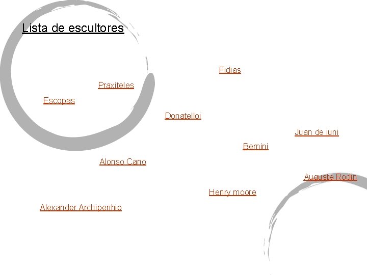 Lista de escultores Fidias Praxiteles Escopas Donatelloi Juan de juni Bernini Alonso Cano Auguste