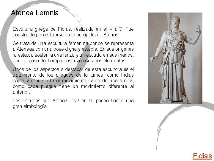 Atenea Lemnia Escultura griega de Fidias, realizada en el V a. C. Fue construida