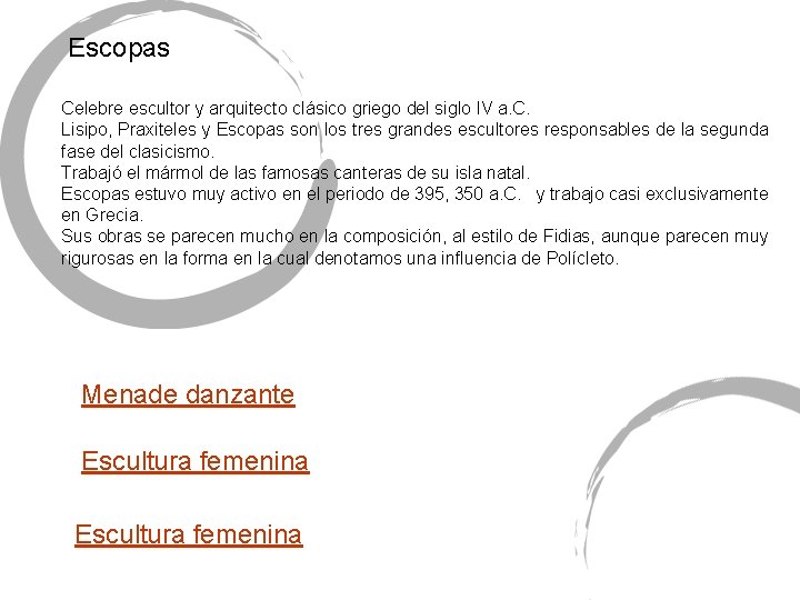 Escopas Celebre escultor y arquitecto clásico griego del siglo IV a. C. Lisipo, Praxiteles Escopas Celebre escultor y arquitecto clásico griego del siglo IV a. C. Lisipo, Praxiteles