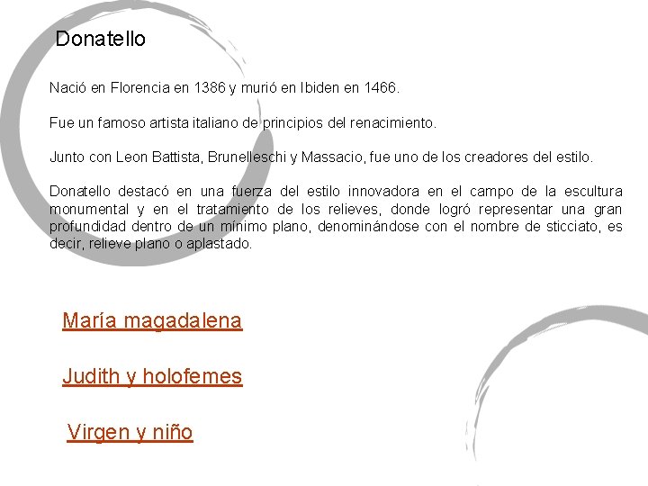 Donatello Nació en Florencia en 1386 y murió en Ibiden en 1466. Fue un