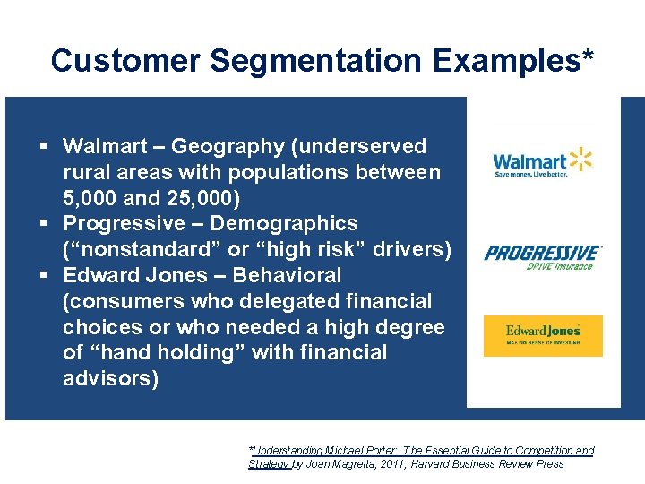 Customer Segmentation Examples* § Walmart – Geography (underserved rural areas with populations between 5,