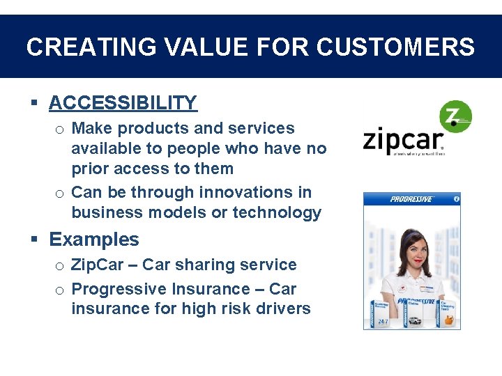 CREATING VALUE FOR CUSTOMERS § ACCESSIBILITY o Make products and services available to people