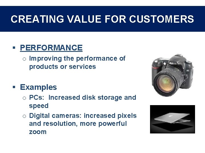 CREATING VALUE FOR CUSTOMERS § PERFORMANCE o Improving the performance of products or services