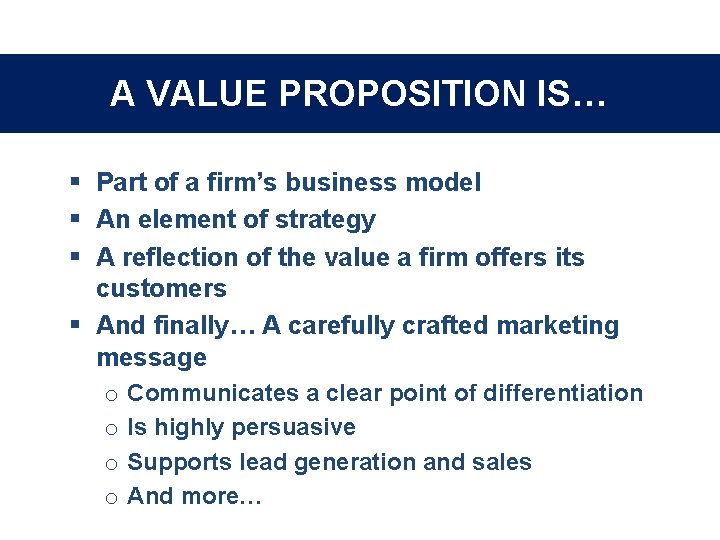 A VALUE PROPOSITION IS… § Part of a firm’s business model § An element