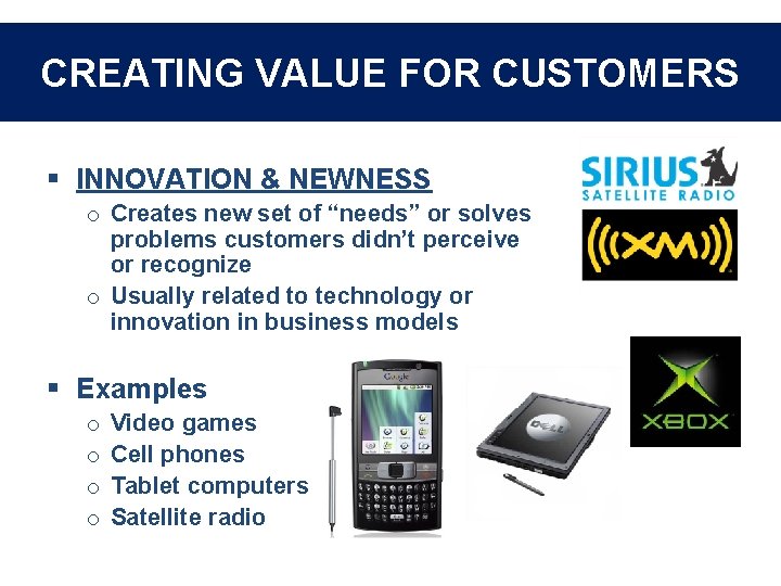 CREATING VALUE FOR CUSTOMERS § INNOVATION & NEWNESS o Creates new set of “needs”