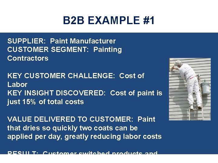 B 2 B EXAMPLE #1 SUPPLIER: Paint Manufacturer CUSTOMER SEGMENT: Painting Contractors KEY CUSTOMER