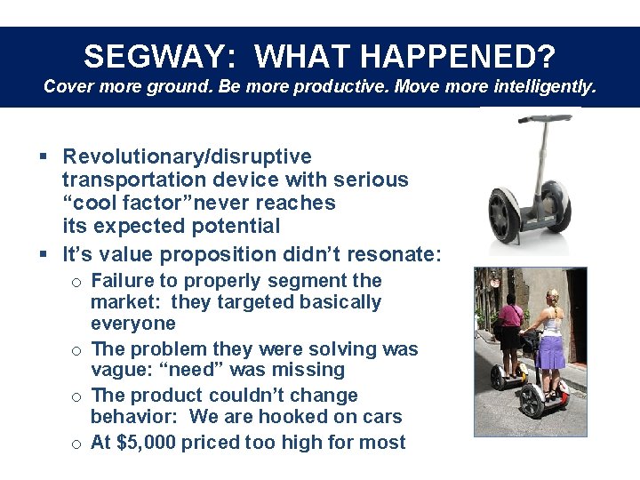 SEGWAY: WHAT HAPPENED? Cover more ground. Be more productive. Move more intelligently. § Revolutionary/disruptive