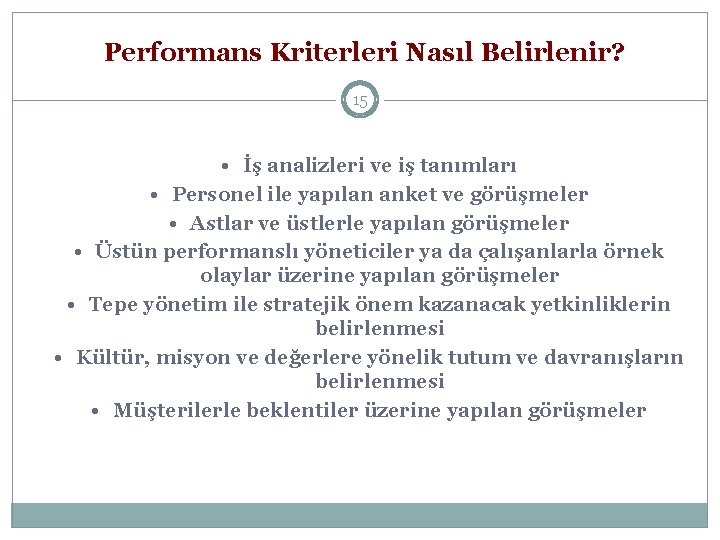 Performans Kriterleri Nasıl Belirlenir? 15 • İş analizleri ve iş tanımları • Personel ile