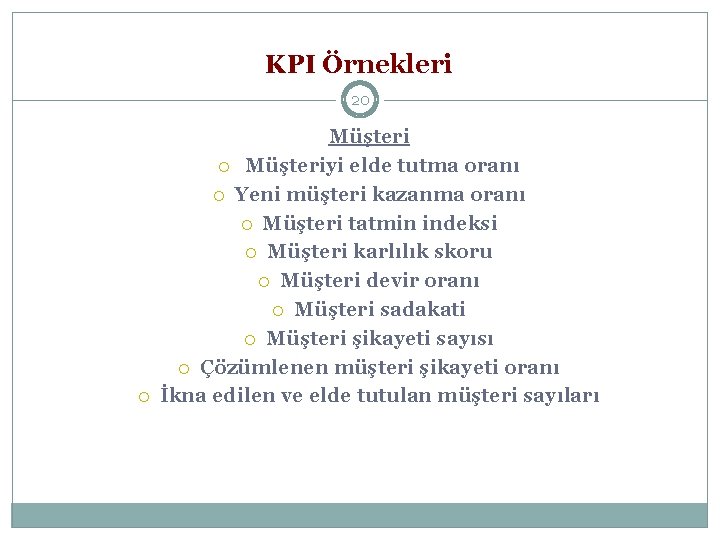 KPI Örnekleri 20 Müşteriyi elde tutma oranı Yeni müşteri kazanma oranı Müşteri tatmin indeksi