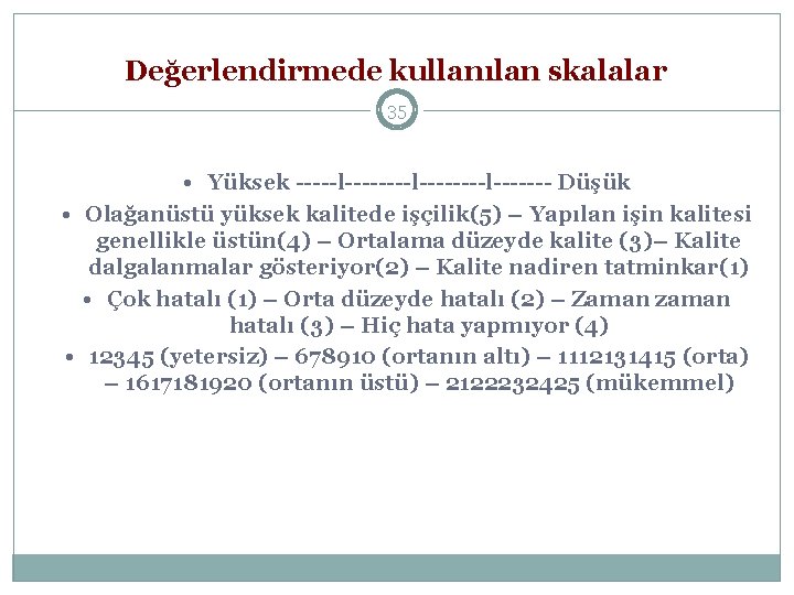 Değerlendirmede kullanılan skalalar 35 • Yüksek -----l--------l------- Düşük • Olağanüstü yüksek kalitede işçilik(5) –